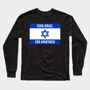 Fuck Israel End Apartheid - Free Palestine Long Sleeve T-Shirt